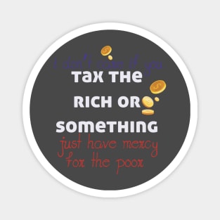 Tax The Rich Not The Poor, Equality Gift Idea, Poor People, Rich People Magnet